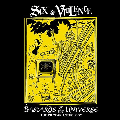 Six & Violence "Bastards Of The Universe" 20 Year Anthology CD
