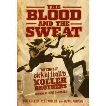 Sick of it All "The Blood and the Sweat: The Story of Sick of it All's Koller Brothers" Book